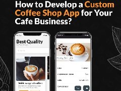 如何為您的咖啡店業(yè)務開發(fā)定制咖啡店APP？